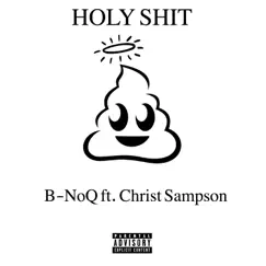 Holy Shit (feat. Christ Sampson) - Single by B-Noq album reviews, ratings, credits