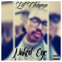 Naked Eye - Single by Lil Champ album reviews, ratings, credits