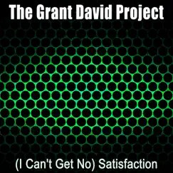 (I Can't Get No) Satisfaction - Single by The Grant David Project album reviews, ratings, credits