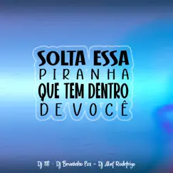 Solta Essa Piranha Que Tem Dentro De Você (feat. DJ Alef Rodrigo) - Single by Dj Bruninho Pzs & DJ TITÍ OFICIAL album reviews, ratings, credits
