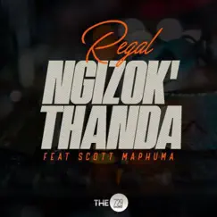 Ngizok'Thanda (feat. Scotts Maphuma) - Single by Regal album reviews, ratings, credits