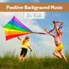 Positive Background Music for Kids - Antistress for Babies to Relax and Calm album lyrics, reviews, download