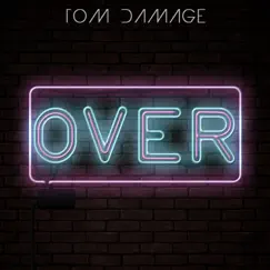 Over - Single by Tom Damage album reviews, ratings, credits