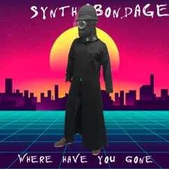 Where Have You Gone - Single by SynthBondage album reviews, ratings, credits