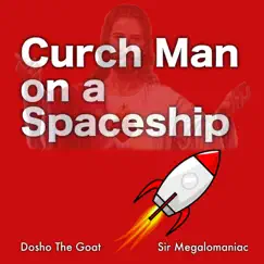 Church Man on a Spaceship (feat. Sir Magalomaniac) - Single by Dosho The Goat album reviews, ratings, credits