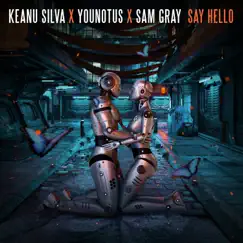 Say Hello - Single by Keanu Silva, YouNotUs & Sam Gray album reviews, ratings, credits