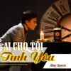 Ai Cho Tôi Tình Yêu album lyrics, reviews, download