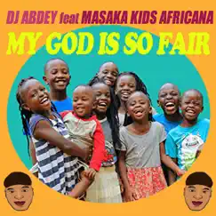 My God Is so Fair (feat. Masaka Kids Africana) Song Lyrics