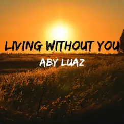 Living Without You - Single by Aby Luaz & Lks album reviews, ratings, credits