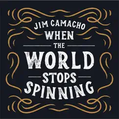 When the World Stops Spinning - Single by Jim Camacho album reviews, ratings, credits