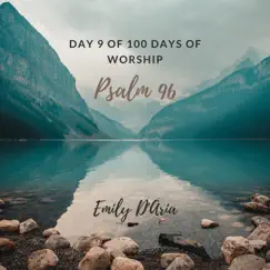 Psalm 96 Day 9 of 100 Days of Worship - Single by Emily D'aria album reviews, ratings, credits