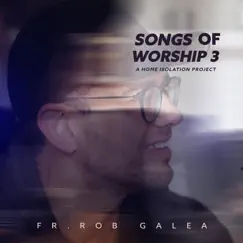 Songs of Worship 3: A Home Isolation Project - EP by Fr Rob Galea album reviews, ratings, credits