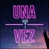 UNA VEZ - Single album lyrics, reviews, download