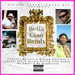 Bella Ciao (feat. Cbu911s Revisit, Tyler ICU, Nicole Elocin, Kabza De Small & Dj Maphorisa) [Remix] - Single by Bigsam Ugandan album reviews, ratings, credits