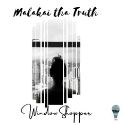 Window Shopper - Single by Malakai Tha Truth album reviews, ratings, credits