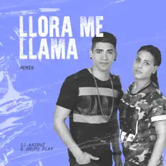 Llora Me Llama (Remix) - Single by DJ Kairuz & Grupo Play album reviews, ratings, credits