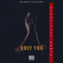 Only You (Rivic Jazz Remix) - Single by Guy Robin & Lucy Randell album reviews, ratings, credits
