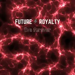 Live Forever - Single by Future Royalty album reviews, ratings, credits