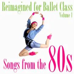 Reimagined for Ballet Class, Vol. 1: Songs from the 80s by Andrew Holdsworth album reviews, ratings, credits