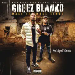 Make It Make Sense (feat. Payroll Giovanni) - Single by Greez Blanko album reviews, ratings, credits