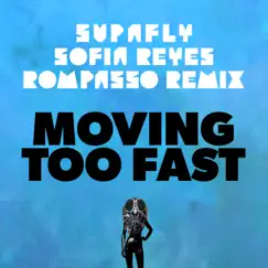 Moving Too Fast (feat. Sofia Reyes) [Rompasso Remix] Song Lyrics