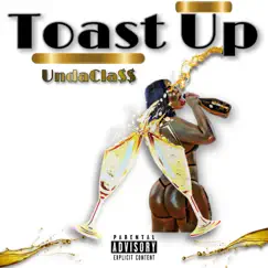 Toast Up - Single by Undacla$$ album reviews, ratings, credits
