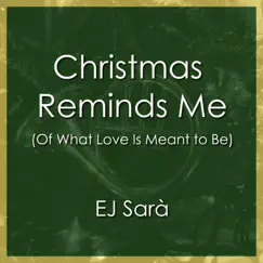 Christmas Reminds Me (Of What Love Is Meant to Be) - Single by EJ Sarà album reviews, ratings, credits