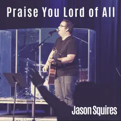 Praise You Lord of All (feat. Michael Bahn) Song Lyrics