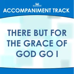 There but for the Grace of God Go I (High Key E Without Background Vocals) Song Lyrics