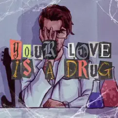 Your Love Is a Drug Song Lyrics