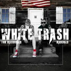 White Trash - Single by Tom MacDonald & Madchild album reviews, ratings, credits