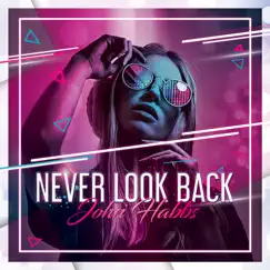 Never Look Back - Single by John Habbs album reviews, ratings, credits