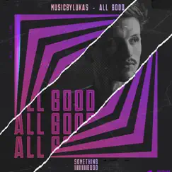 All Good - Single by MusicbyLUKAS album reviews, ratings, credits