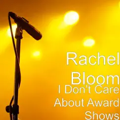I Don't Care About Award Shows - Single by Rachel Bloom album reviews, ratings, credits