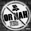 Or Nah (feat. The Weeknd, Wiz Khalifa and DJ Mustard) [Remix] song lyrics