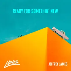Ready for Somethin' New - Single by LÒNIS & Jeffrey James album reviews, ratings, credits