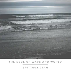 The Edge of Wave and World - Single by Brittany Jean album reviews, ratings, credits