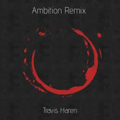 Ambition Remix - Single by Travis Haren album reviews, ratings, credits