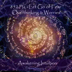 852 Hz Let Go of Fear, Overthinking & Worries: Awakening Intuition by PowerThoughts Meditation Club album reviews, ratings, credits