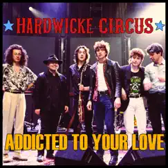 Addicted to Your Love - Single by Hardwicke Circus album reviews, ratings, credits