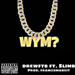 WYM (feat. Slimb) - Single by Itsdrewftb album reviews, ratings, credits