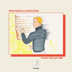 It's Not the Last Time - EP by Justin Kayser & InfectedSun album reviews, ratings, credits