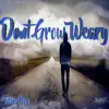 Don't Grow Weary - Single album lyrics, reviews, download