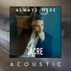 Always Here (Acoustic) - Single by Jacre album reviews, ratings, credits