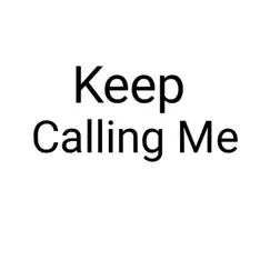 Keep Calling Me Song Lyrics