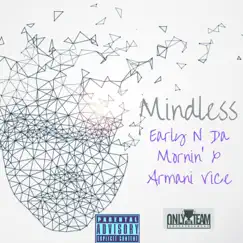 Mindless (feat. Armani Vice) - Single by Early N Da Mornin' album reviews, ratings, credits