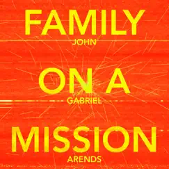 Family on a Mission - Single by John Gabriel Arends album reviews, ratings, credits