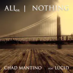 All or Nothing (feat. Lucid) - Single by Chad Mantino album reviews, ratings, credits