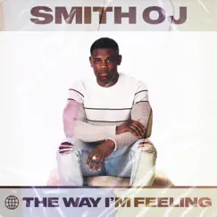 The Way I'm Feeling (feat. Pat Lagoon) - Single by Smith OJ album reviews, ratings, credits