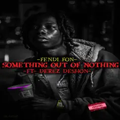 Something out of Nothing - Single (feat. Derez De'Shon) - Single by Fendi Fon album reviews, ratings, credits